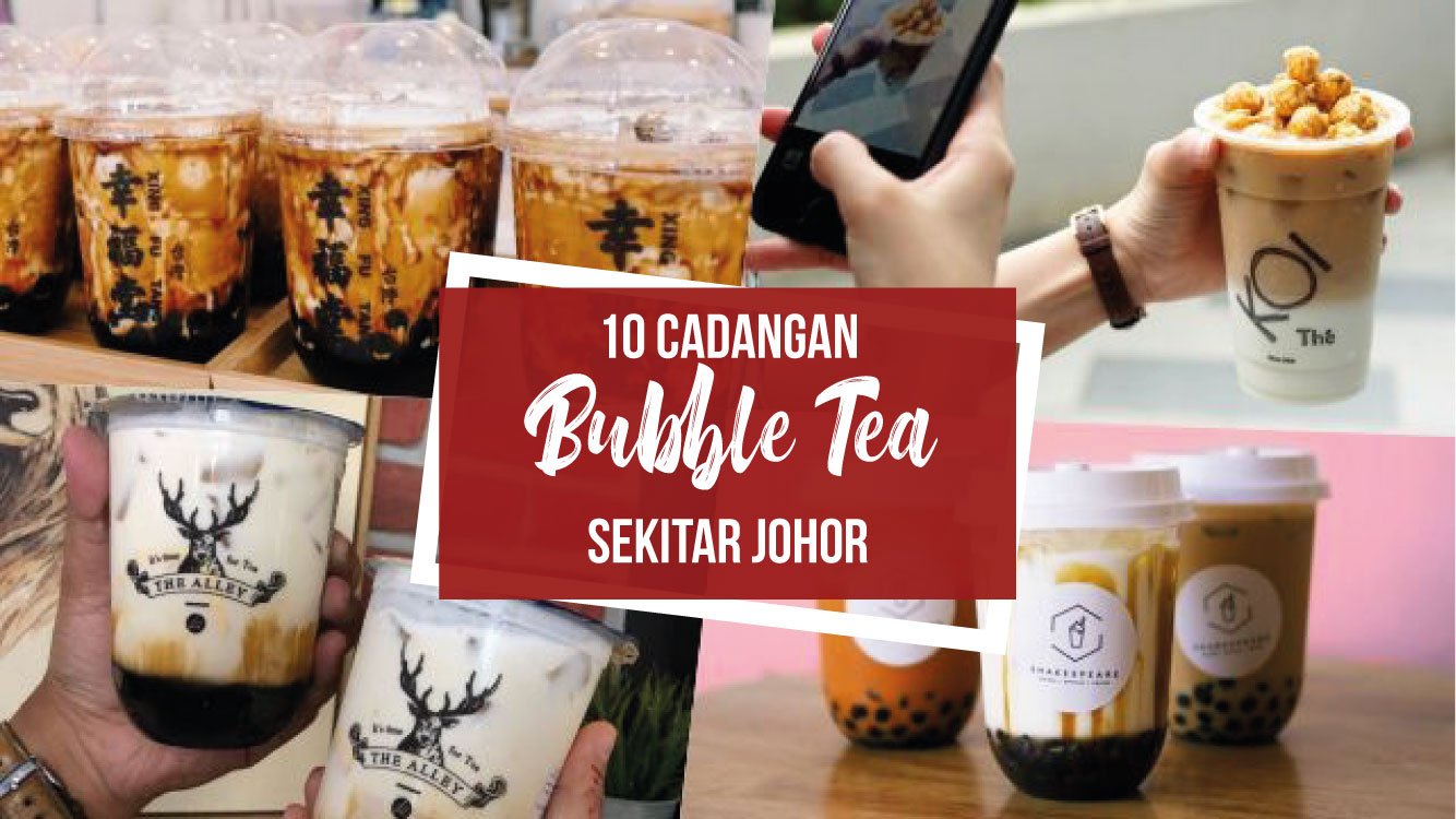 10 cadangan Bubble Tea sekitar Johor