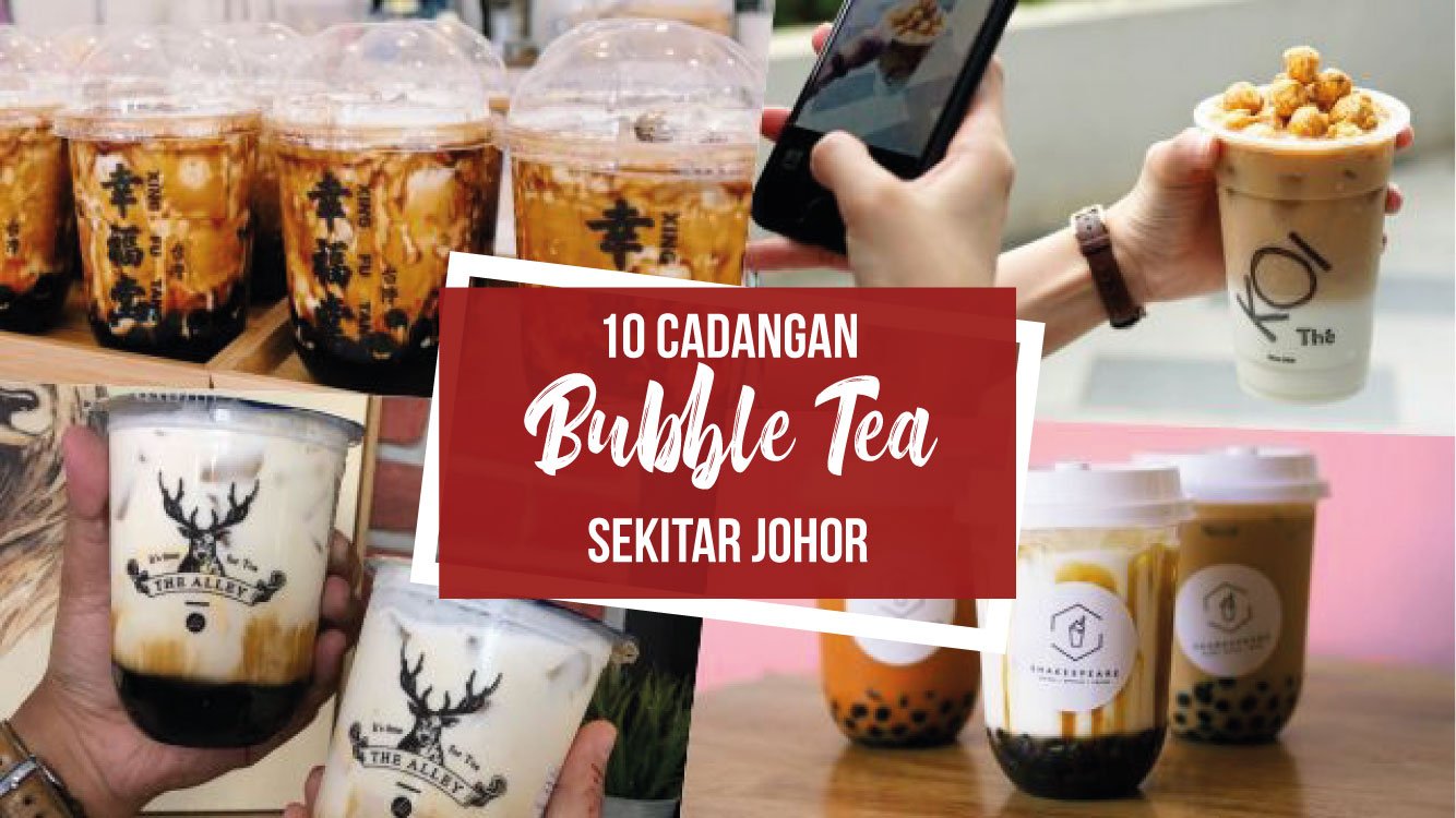 10 cadangan Bubble Tea sekitar Johor