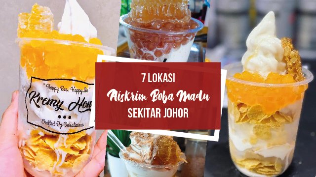 Jom Cuba Aiskrim Boba Madu di 7 Lokasi Sekitar Johor!